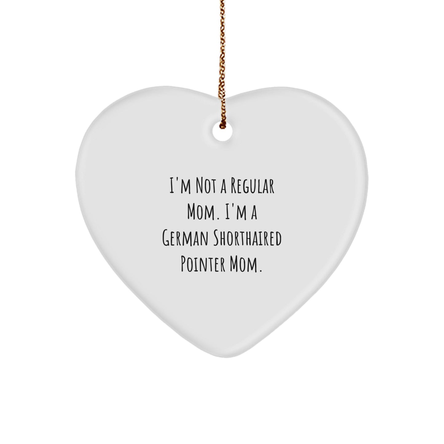 Funny German Shorthaired Pointer Dog Mom Gifts, Heart Ornament for Christmas Unique Presents, 'I'm Not A Regular Mom. I'm A German Shorthaired Pointer Mom.' from Family - Image 1