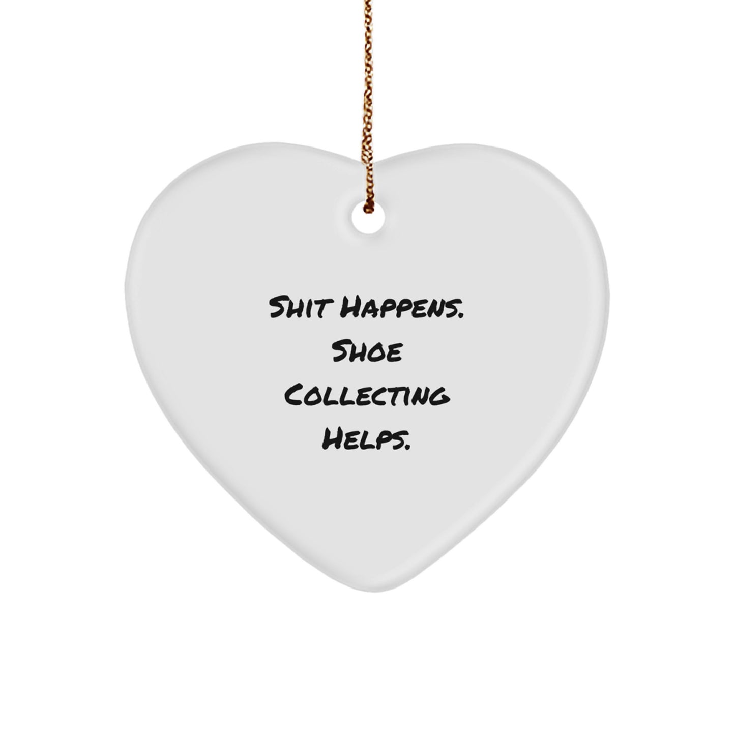 Funny Shoe Collecting Gifts from Friends for Christmas Heart Ornament, Shit Happens. Shoe Collecting Helps. Unique Christmas Unique Gifts for Men Women Shoe Enthusiasts - Image 1