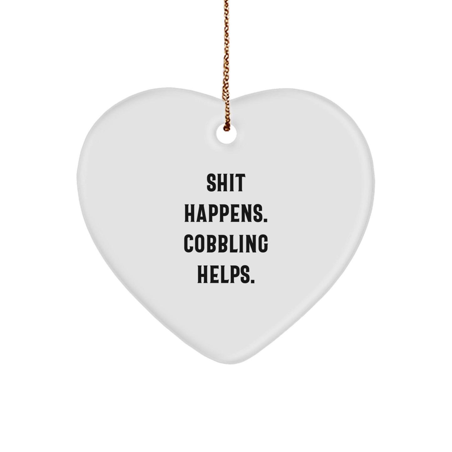 Cobbling Christmas Unique Gifts from Friends, Heart Ornament with Funny Quote 'Shit Happens. Cobbling Helps.' for Women, Men, Coworkers - Image 1