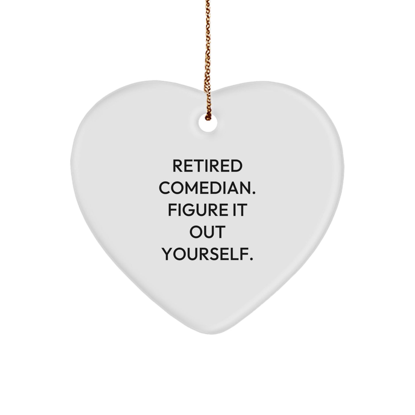 Funny Comedian Gifts for Friends from Family - Comedian Heart Ornament - 'Retired Comedian Figure It Out Yourself' Christmas Unique - Image 1