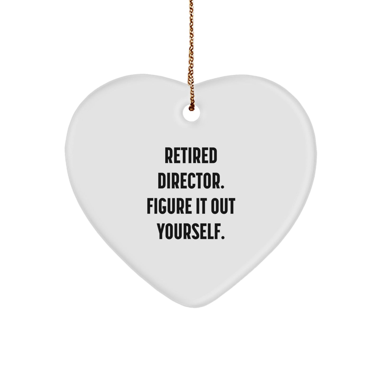 Funny Director Gift, Heart Ornament, 'Retired Director. Figure It Out Yourself.', Christmas Unique Gifts from Friends, Coworkers, Family - Image 1