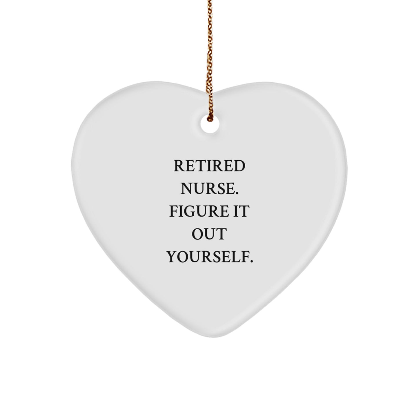 Nurse Gifts from Friends - Funny Quote Heart Ornament for Nurse - Image 1