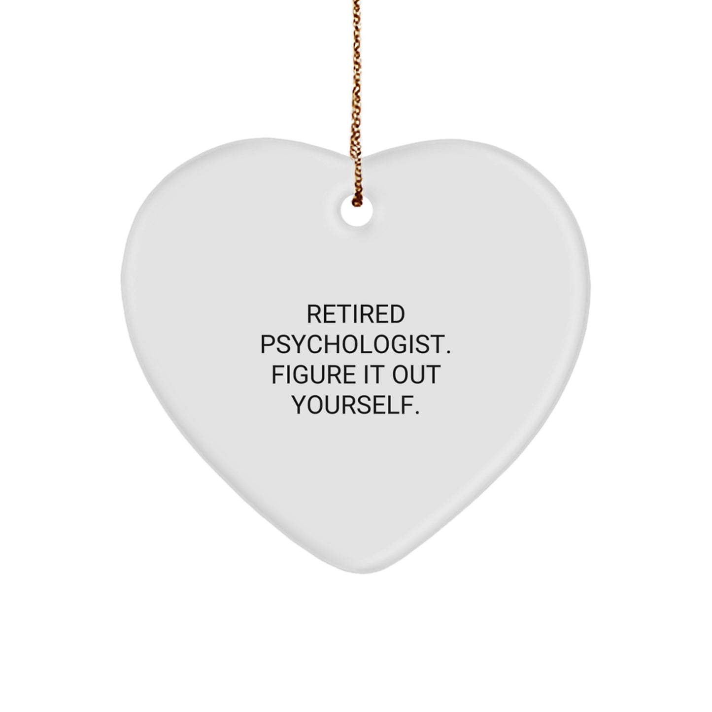 Christmas Unique Gifts for Psychologist Friends from Men - Heart Ornament with Retired Psychologist Figure It Out Yourself Quote - Image 1