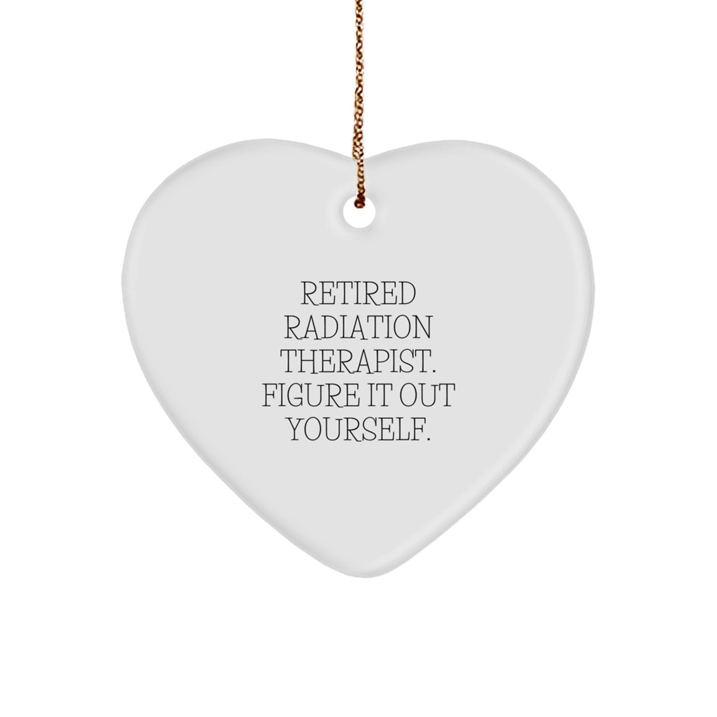 Radiation Therapist Gifts from Men - Heart Ornament, Funny Quote - 'Figure It Out Yourself' - Christmas Unique Gifts for Friends, Coworkers, Family - Image 1