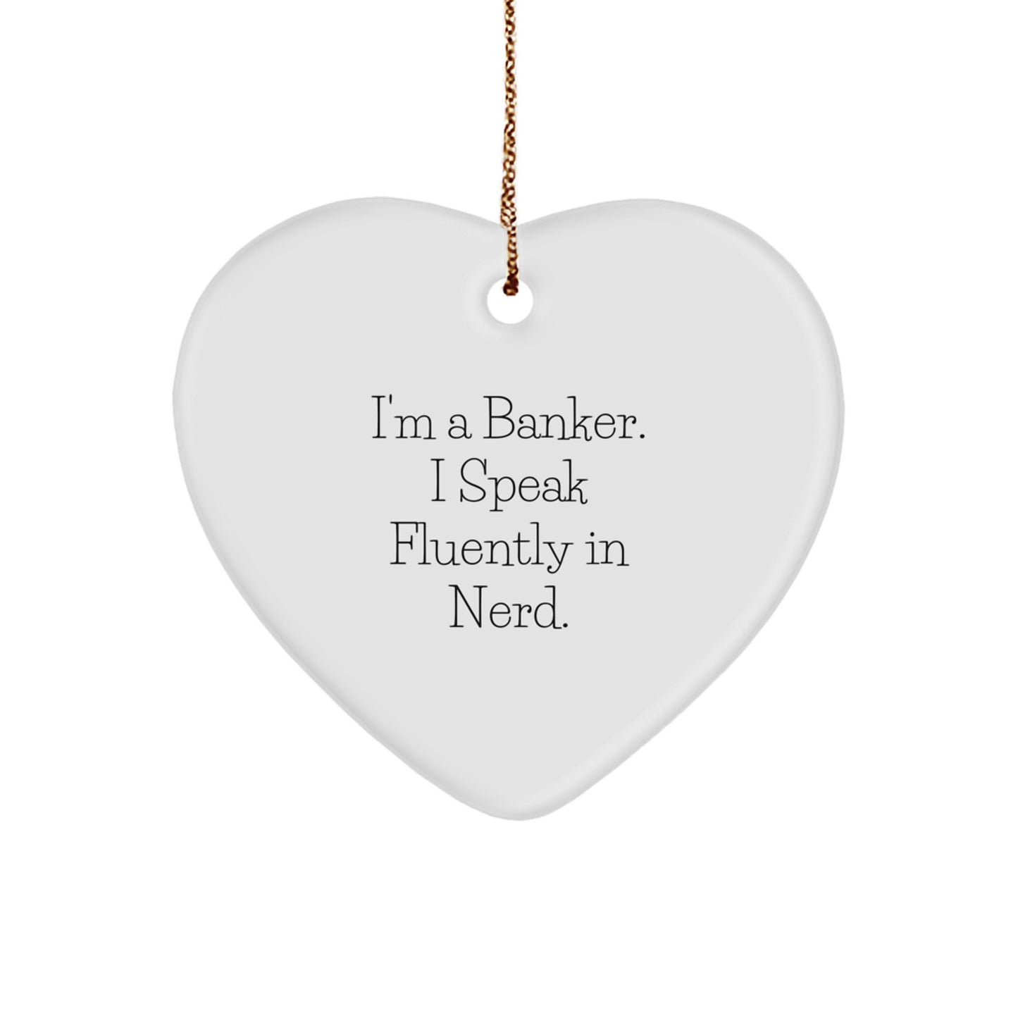 Funny Banker Heart Ornament Gifts from Friends and Family, Christmas Unique Ornaments for Banker Men or Women, Heart Shaped Decoration I'm A Banker I Speak Fluently In genius. - Image 1