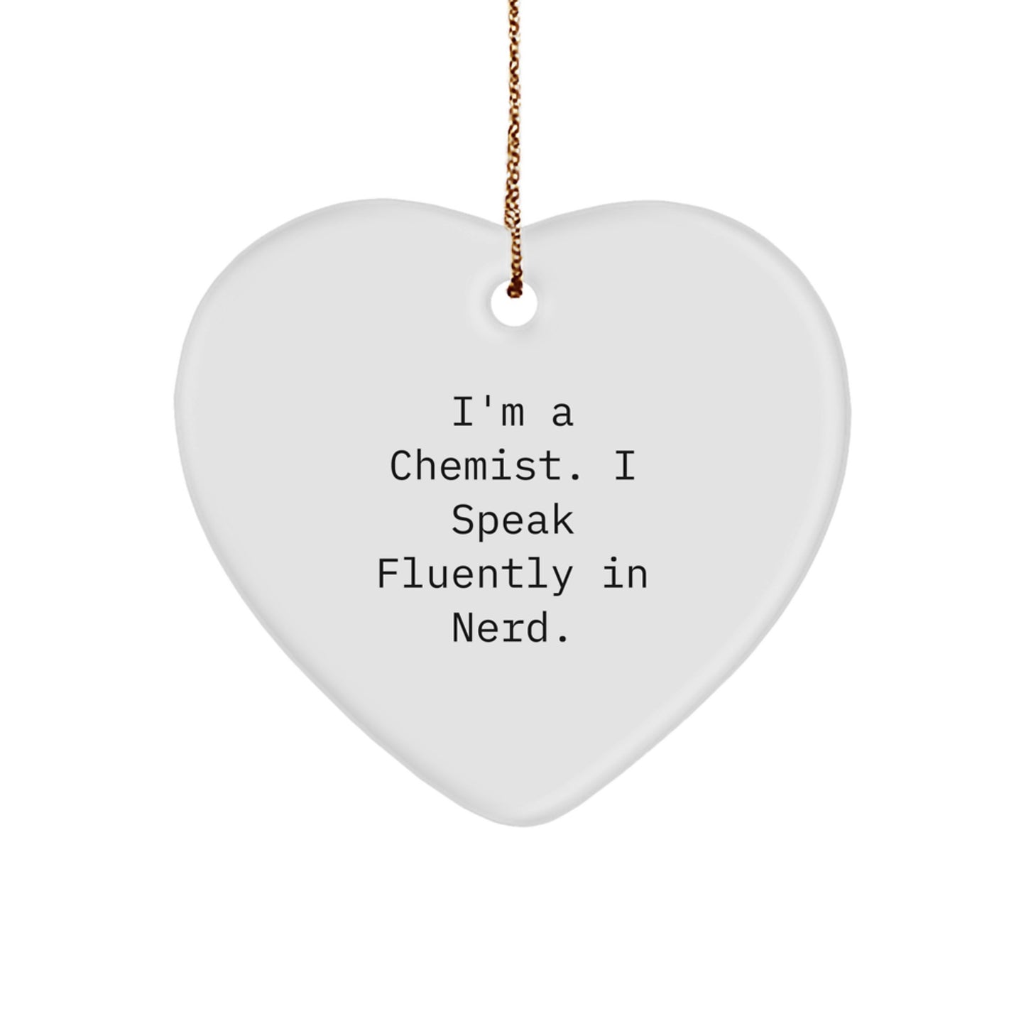 Funny Chemist Gifts from Friends for Men, Heart Ornament with I'm A Chemist. I Speak Fluently In genius. Quote, Unique Christmas Unique Gifts - Image 1