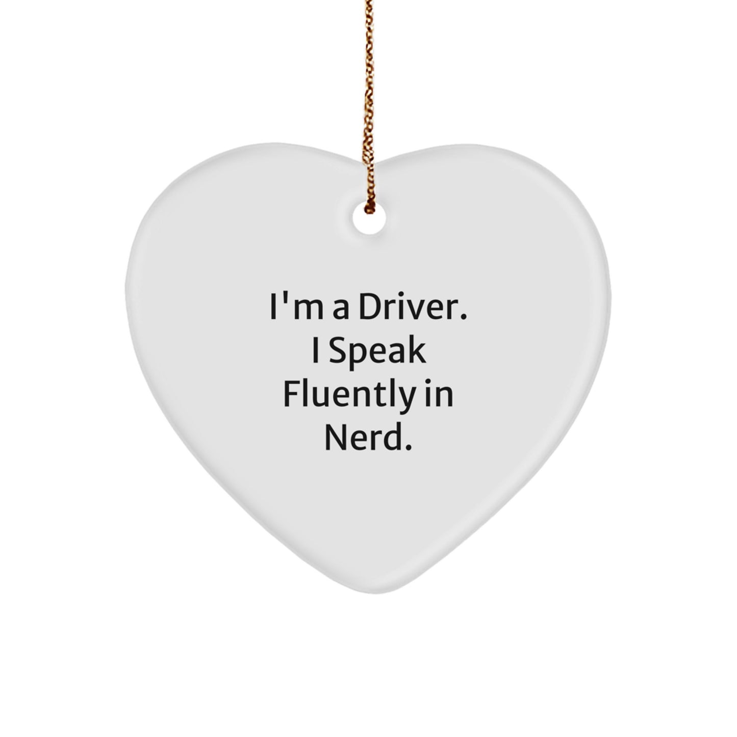 Funny Driver Quotes Heart Ornament Gifts from Men to Driver Friends, Perfect for Christmas Unique Gifts, I'm A Driver. I Speak Fluently In genius. Decorative - Image 1