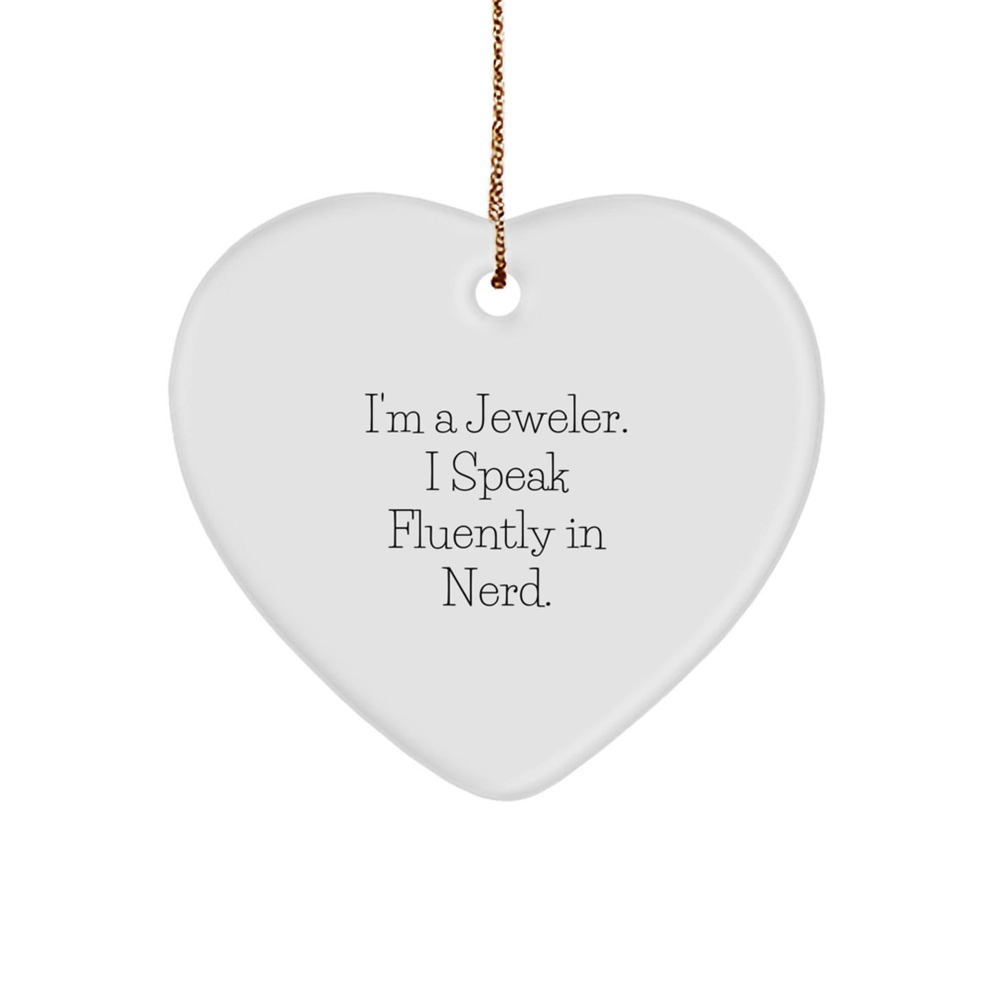 Unique Funny Gifts from Jeweler to Jeweler, Heart Ornament, Festive Christmas Decorations, I'm A Jeweler. I Speak Fluently In genius. - Image 1