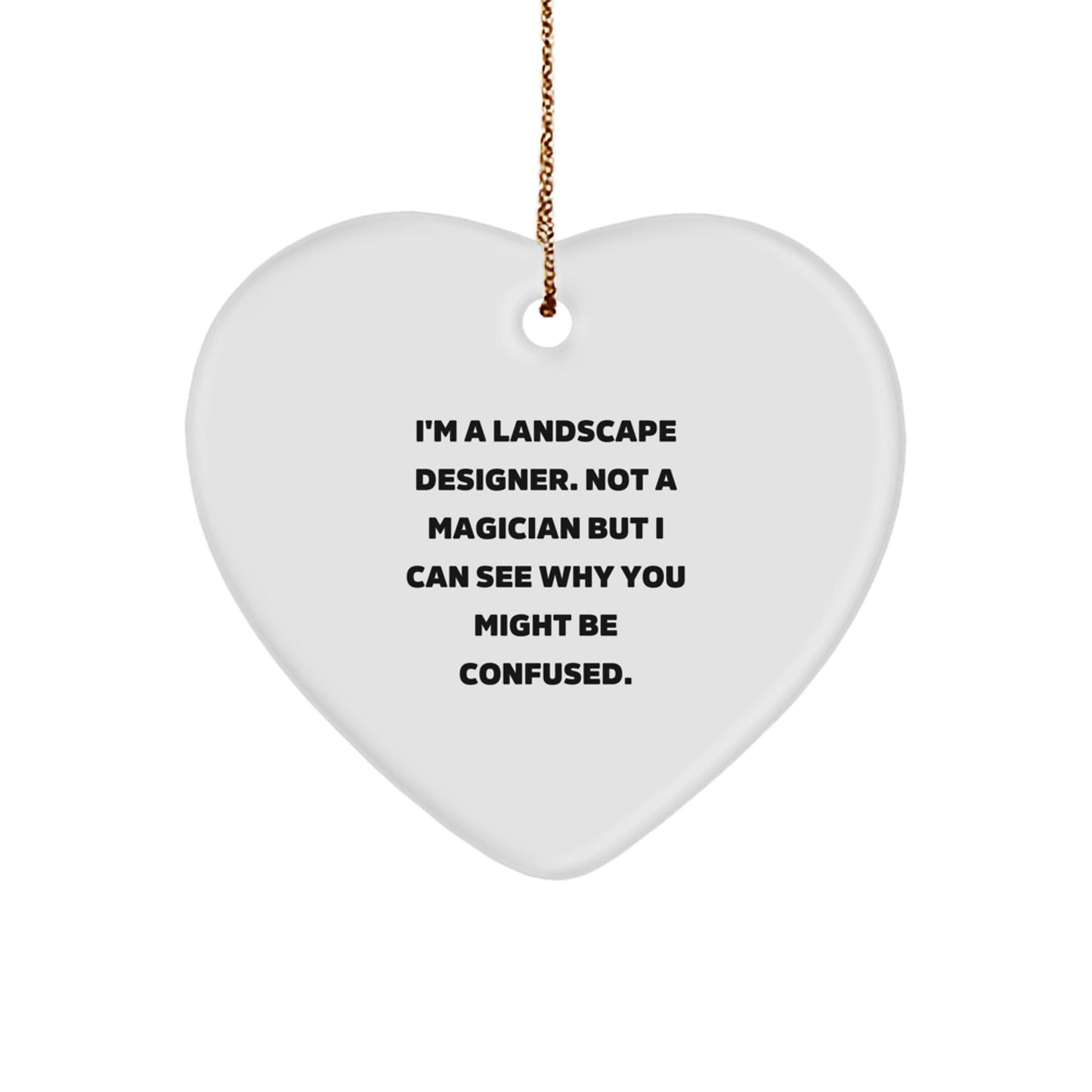 Funny Landscape Designer Christmas Unique Gifts from Friends for Men, Landscape Designer Heart Ornament, 'I'm A Landscape Designer. Not A Magician But I Can See Why You Might Be Confused.' - Image 1