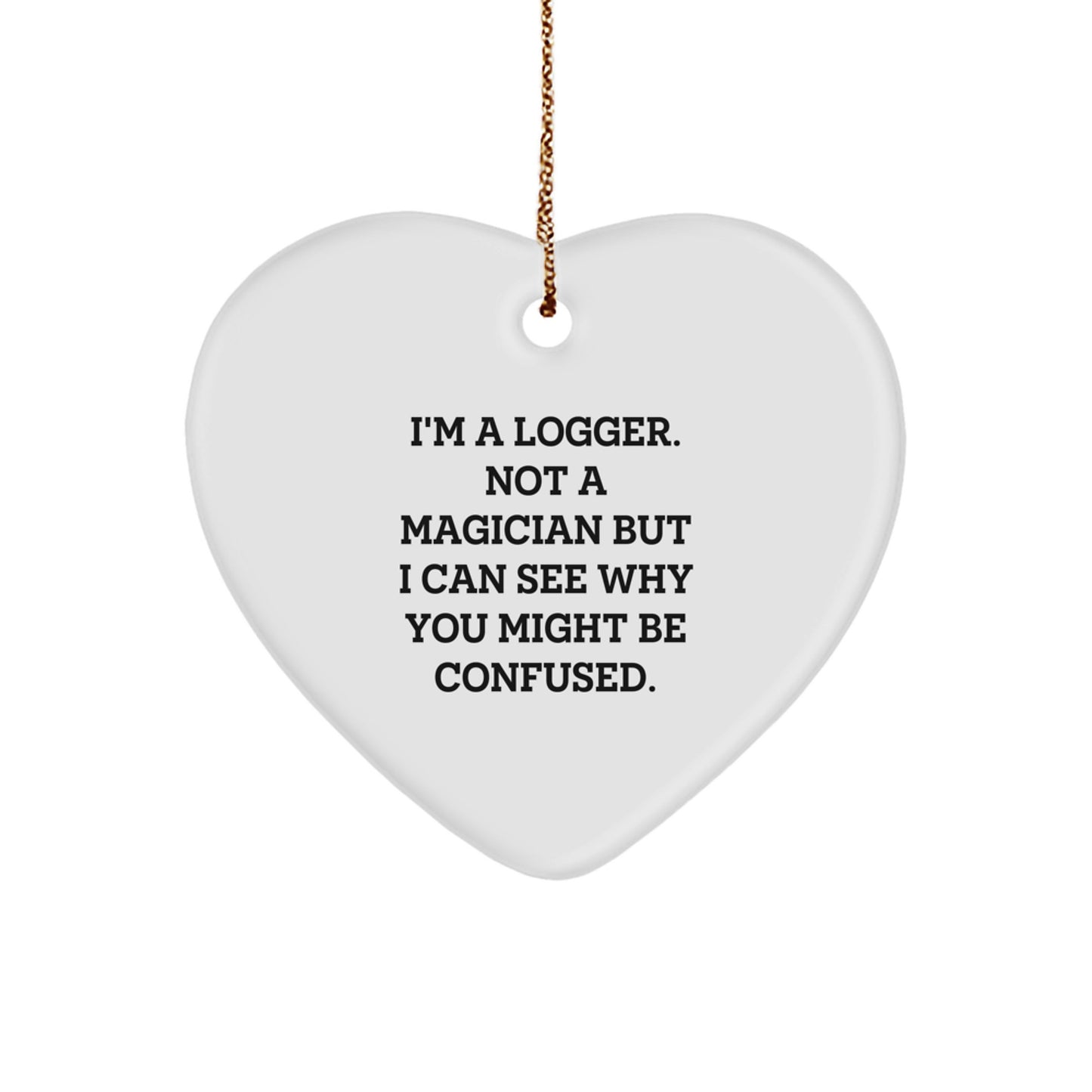 Funny Logger Gifts, Heart Ornament for Logger, Christmas Unique Gifts from Men to Friends - Image 1