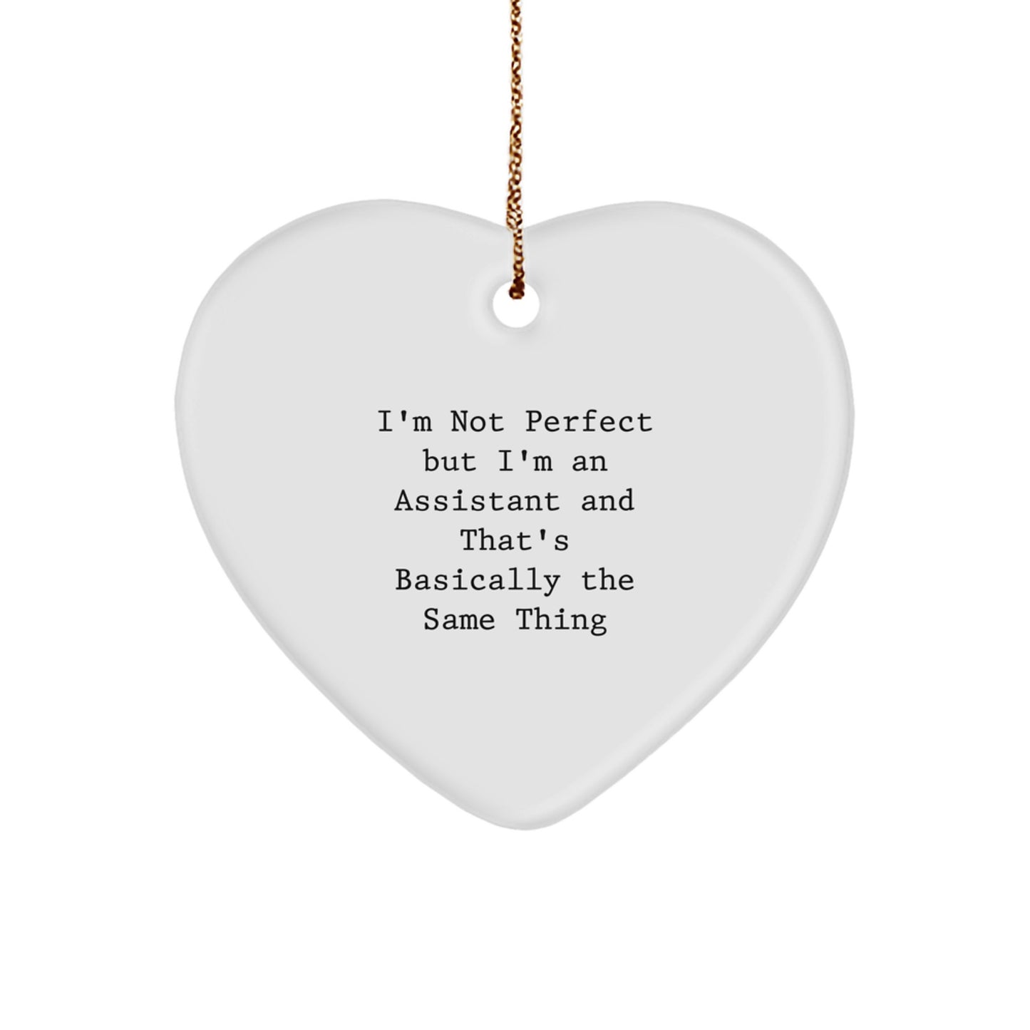 Funny Assistants Gifts, I'm Not Perfect But I'm An Assistant And That's Basically The Same Thing, Heart Ornament, Christmas Unique Gifts from Friends to Coworkers - Image 1