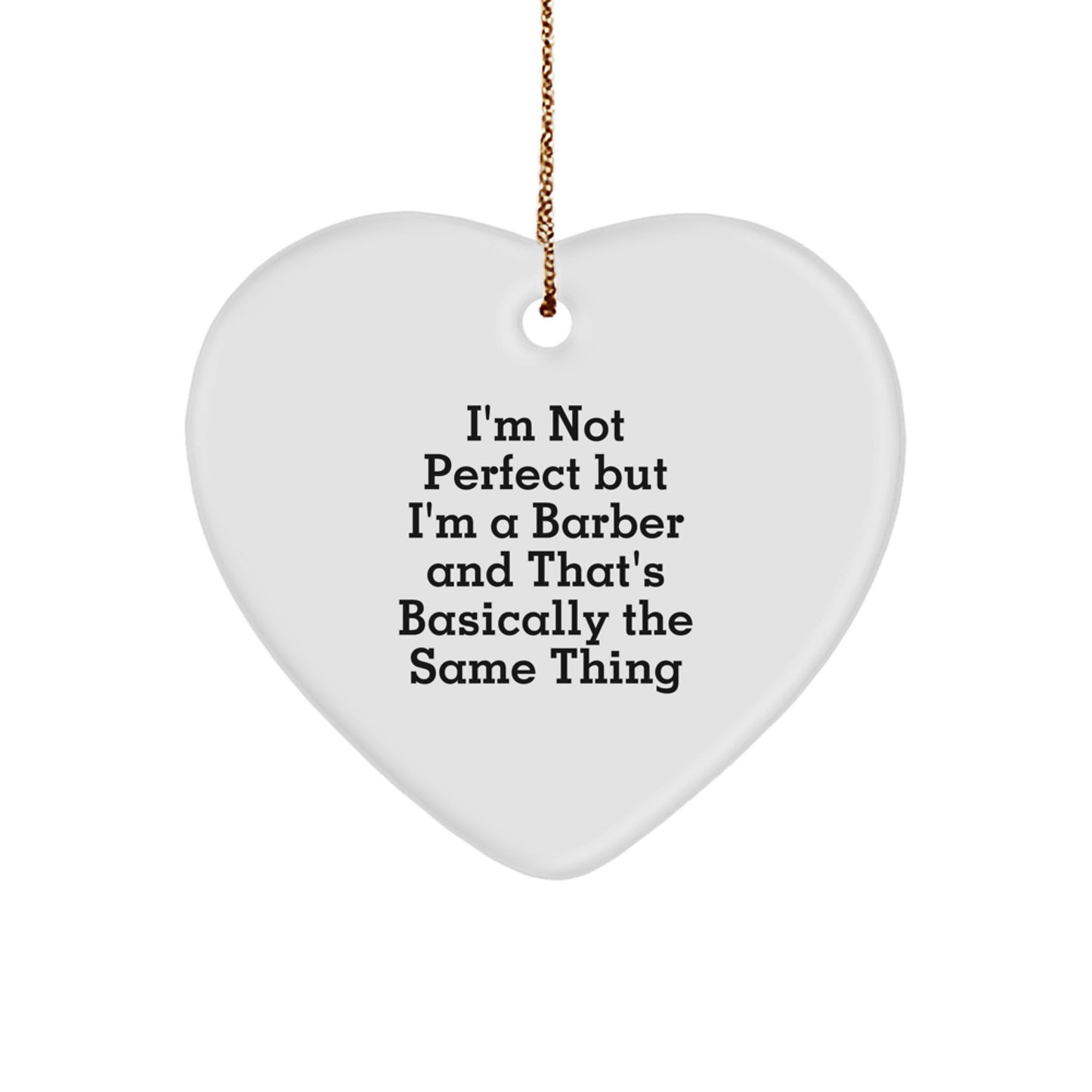 'Funny' Gifts from Barber Friends for Christmas - White Heart Shaped Ornament, 'I'm Not Perfect But I'm A Barber And That's Basically The Same Thing' Quote, Perfect for Men, Women, Coworkers, Family - Image 1