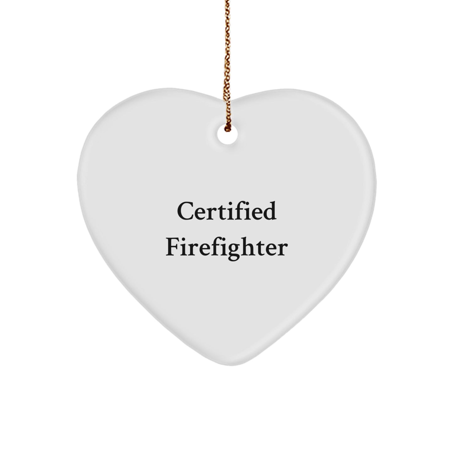 Firefighter Heart Ornament Gifts from Friends & Family - 'Certified Firefighter' Quote - White Heart Shaped MDF with Gold Cord for Christmas - Image 1