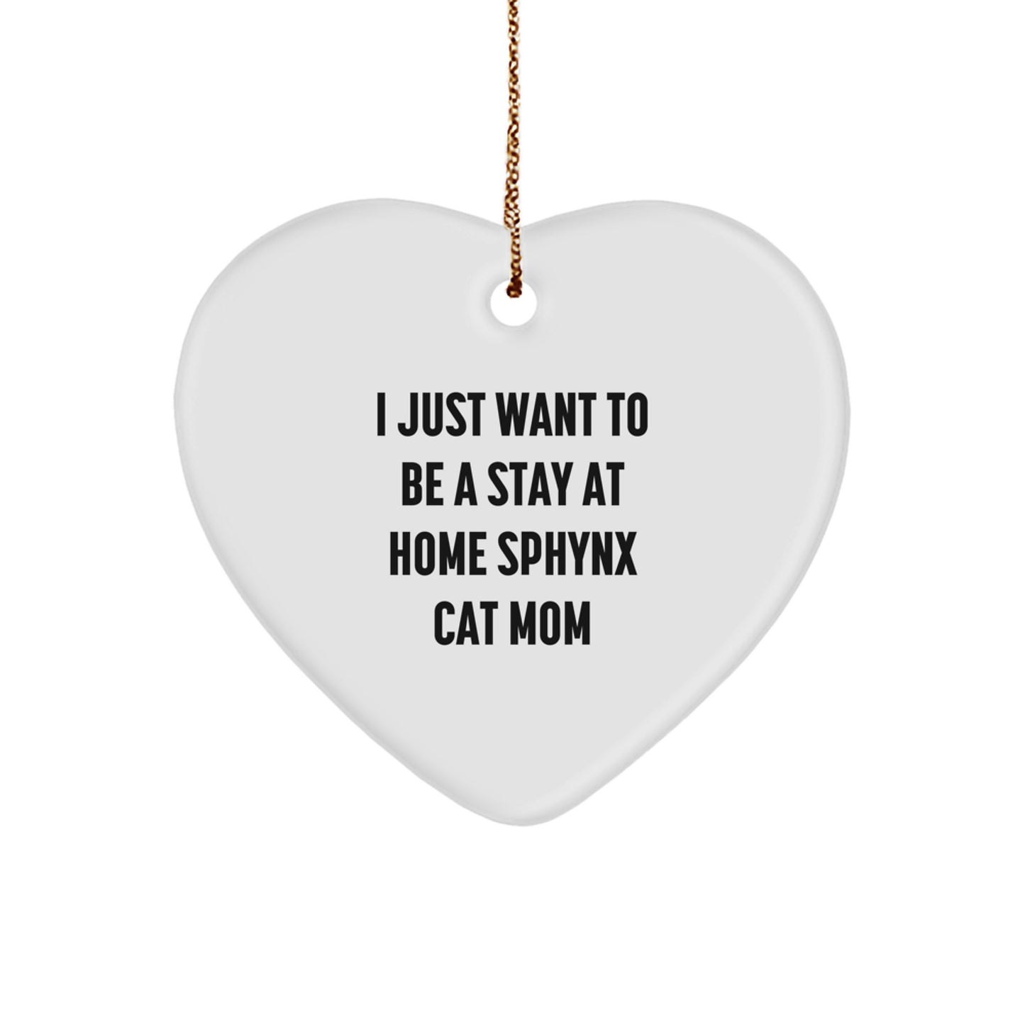 Sphynx Cat Mom's Delight, Funny Heart Ornament Gifts from Mom to Sphynx Cat Lovers, 'I Just Want To Be A Stay At Home Sphynx Cat Mom' Christmas Unique Gifts - Image 1
