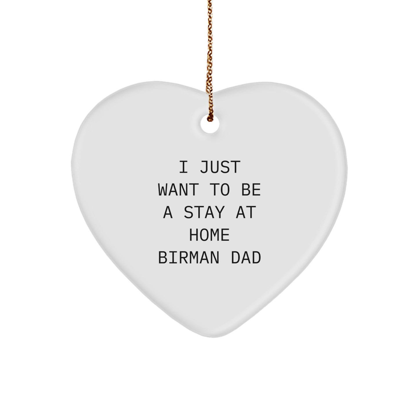 Funny Birman Cat Gifts for Men, Heart Ornament with I Just Want To Be A Stay At Home Birman Dad Quote, Gifts from Dad to Son for Christmas - Image 1