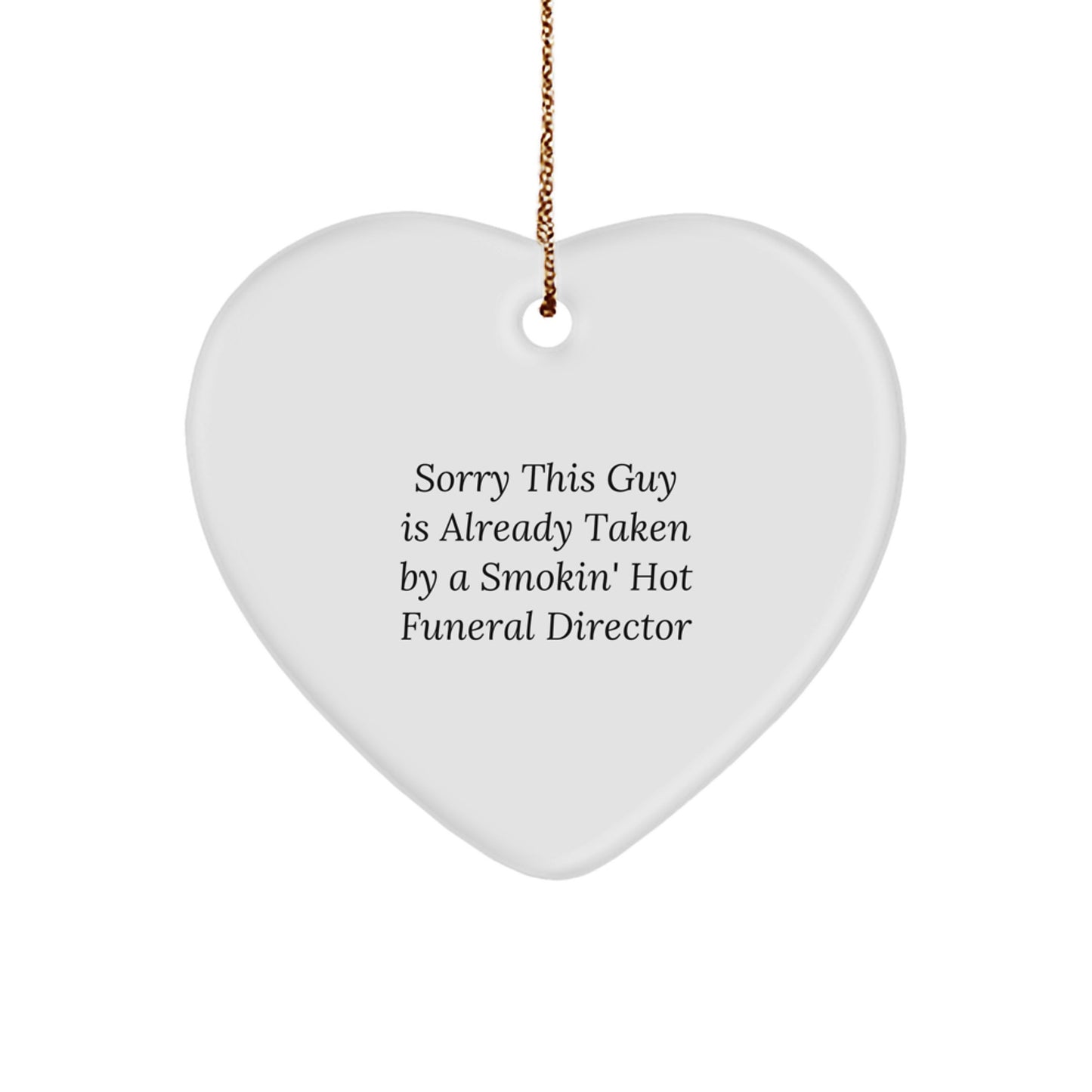 Funny Funeral Director Heart Ornament Gifts from Friends for Men, Sorry This Guy Is Already Taken By A Smokin' Hot Funeral Director - Image 1