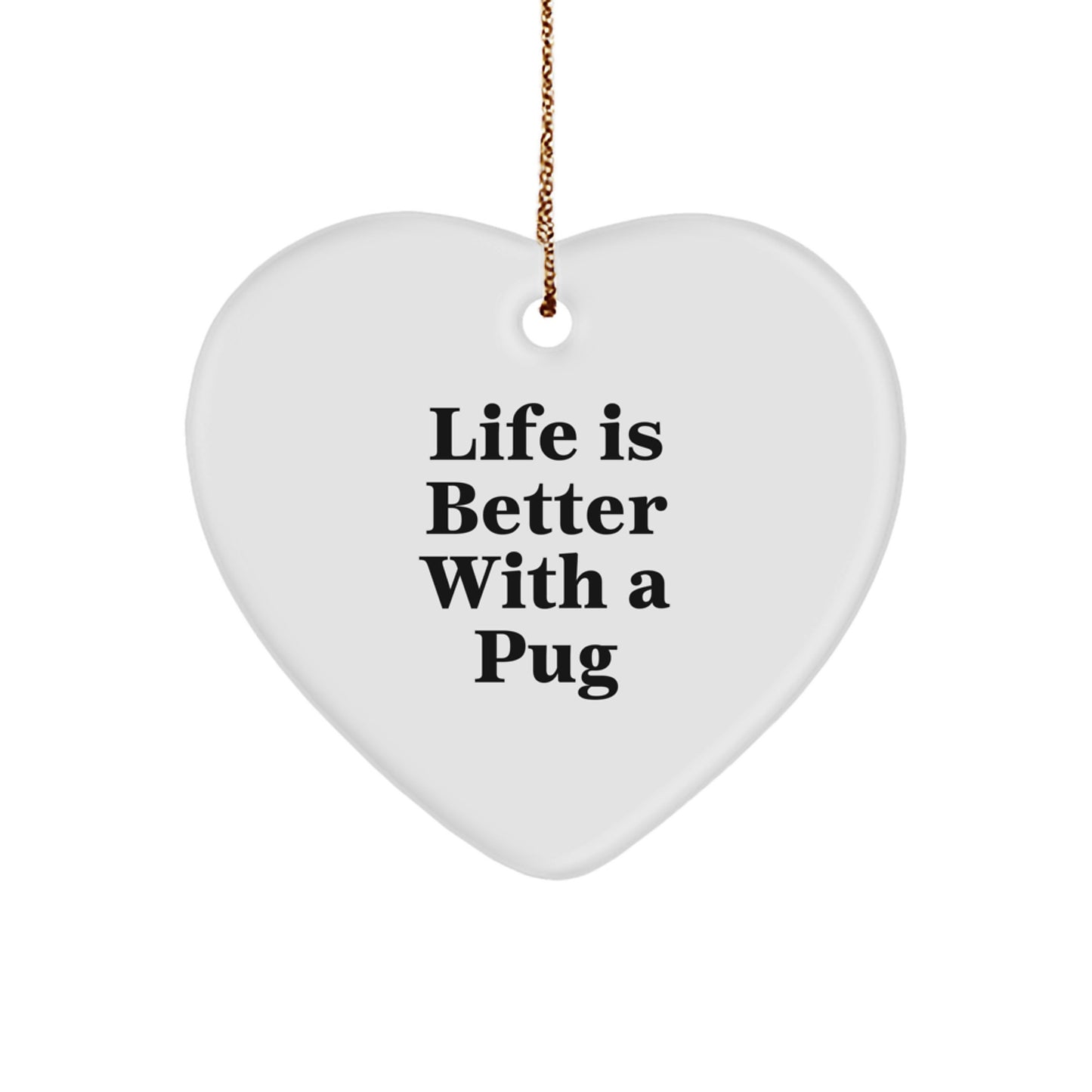 Pug Dog Lovers Gifts from Friends to Family - Heart Ornament with Quote 'Life Is Better With A Pug' for Christmas - Image 1