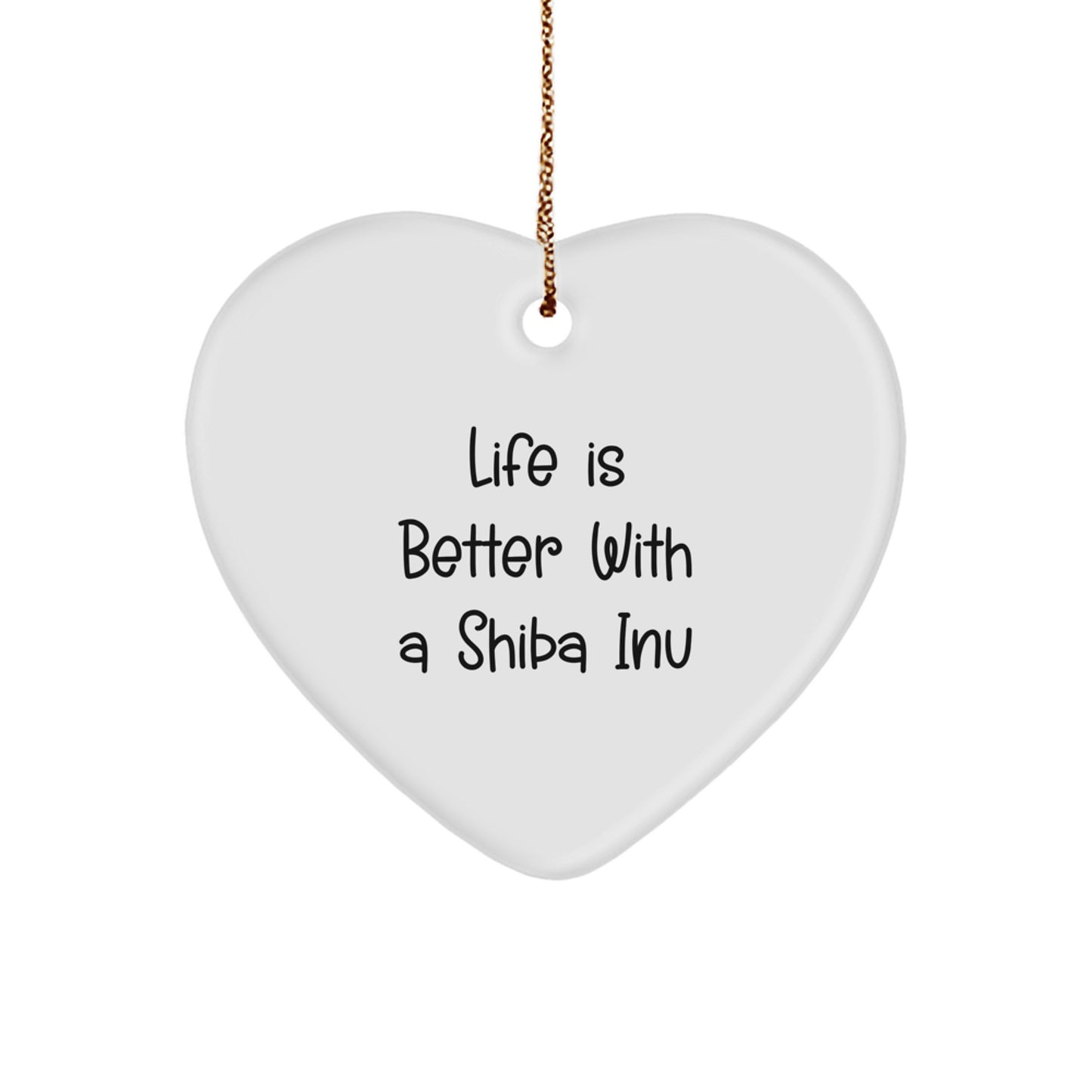 Shiba Inu Dog Gifts from Friends, Heart Ornament with Funny Quote, Christmas Unique Gifts for Shiba Inu Dog Lovers, Life is Better with a Shiba Inu, Heart Shaped Decoration - Image 1