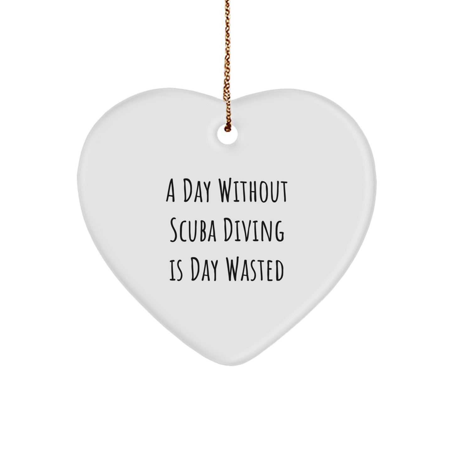 Scuba Diving Gifts from Friends, A Day Without Scuba Diving Is Day Wasted Heart Ornament, Christmas Unique Presents for Scuba Diving Enthusiasts - Image 1