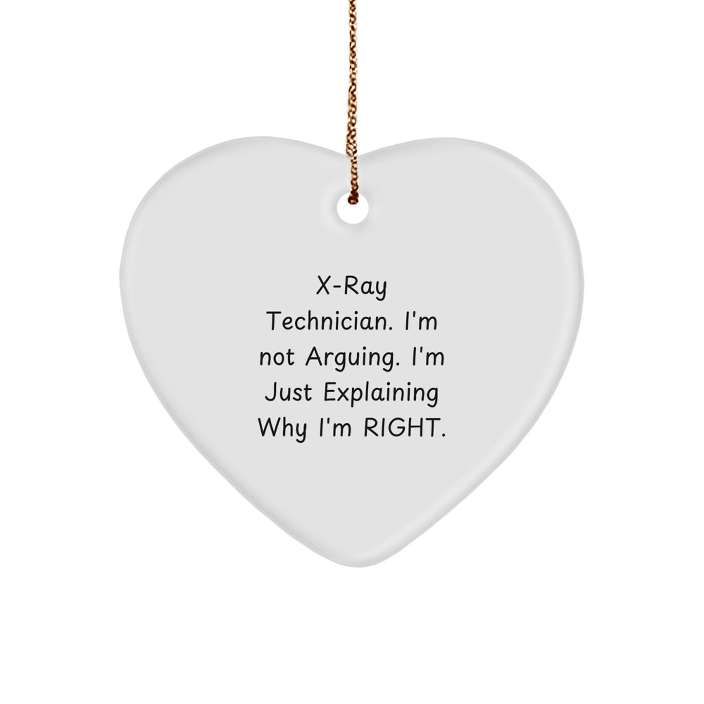 X-Ray Technician Gifts from Friends, Funny Heart Ornament for X-Ray Technician, 'I'm Not Arguing. I'm Just Explaining Why I'm Right.' - Image 1