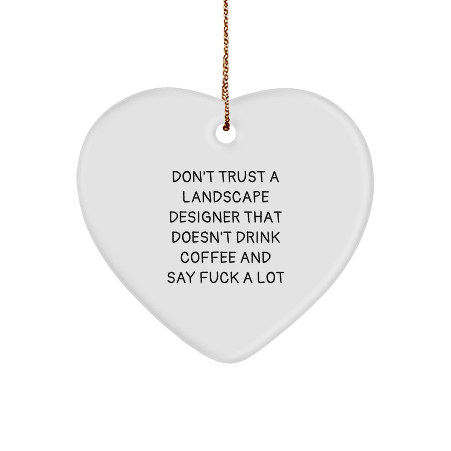 Funny Landscape Designer Gifts from Friends, Unique Christmas Heart Ornament with 'Don't Trust...' - Image 1