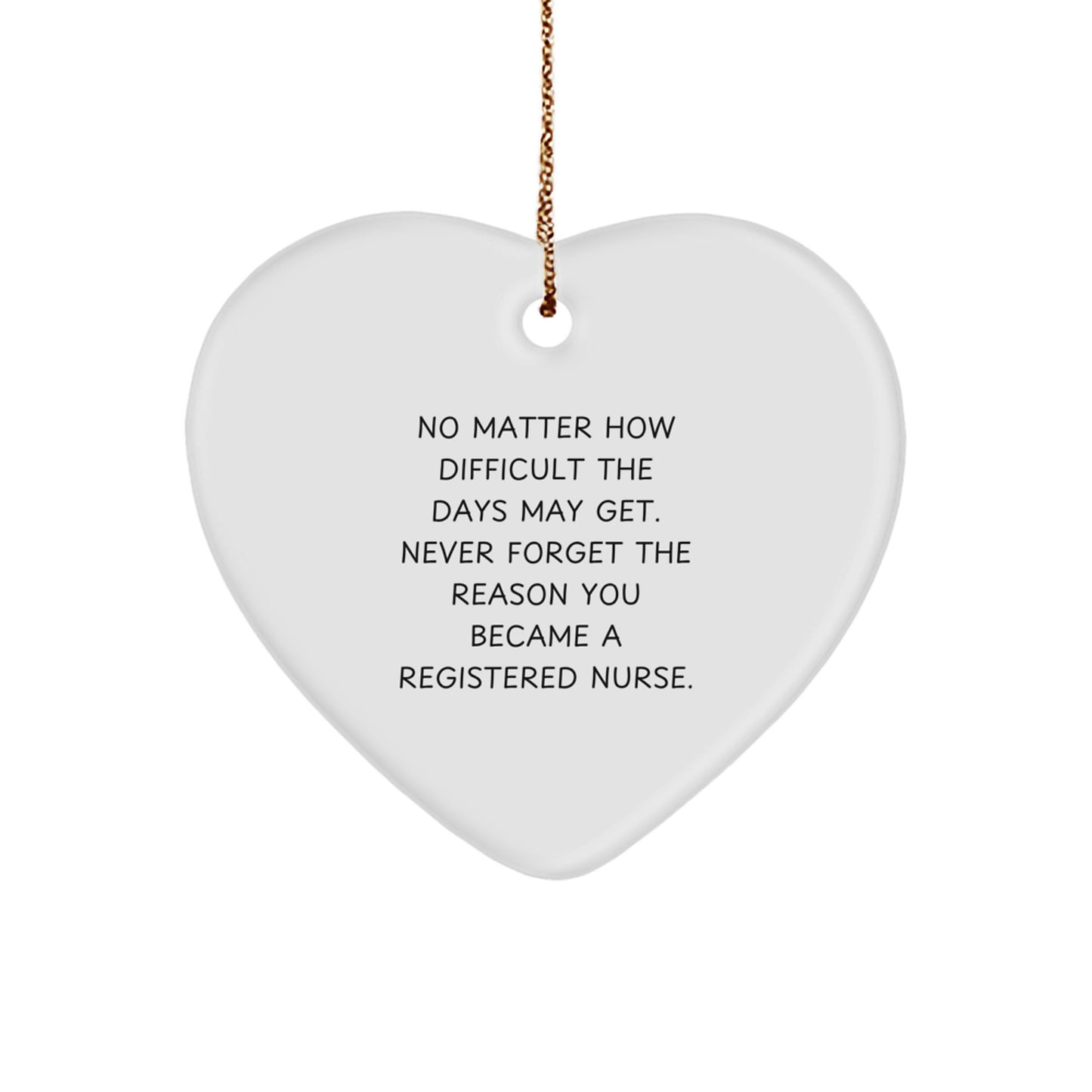 Registered Nurse Christmas Unique Gifts from Family - Heart Ornament, Inspirational Quote 'No Matter How Difficult The Days May Get...' - Image 1
