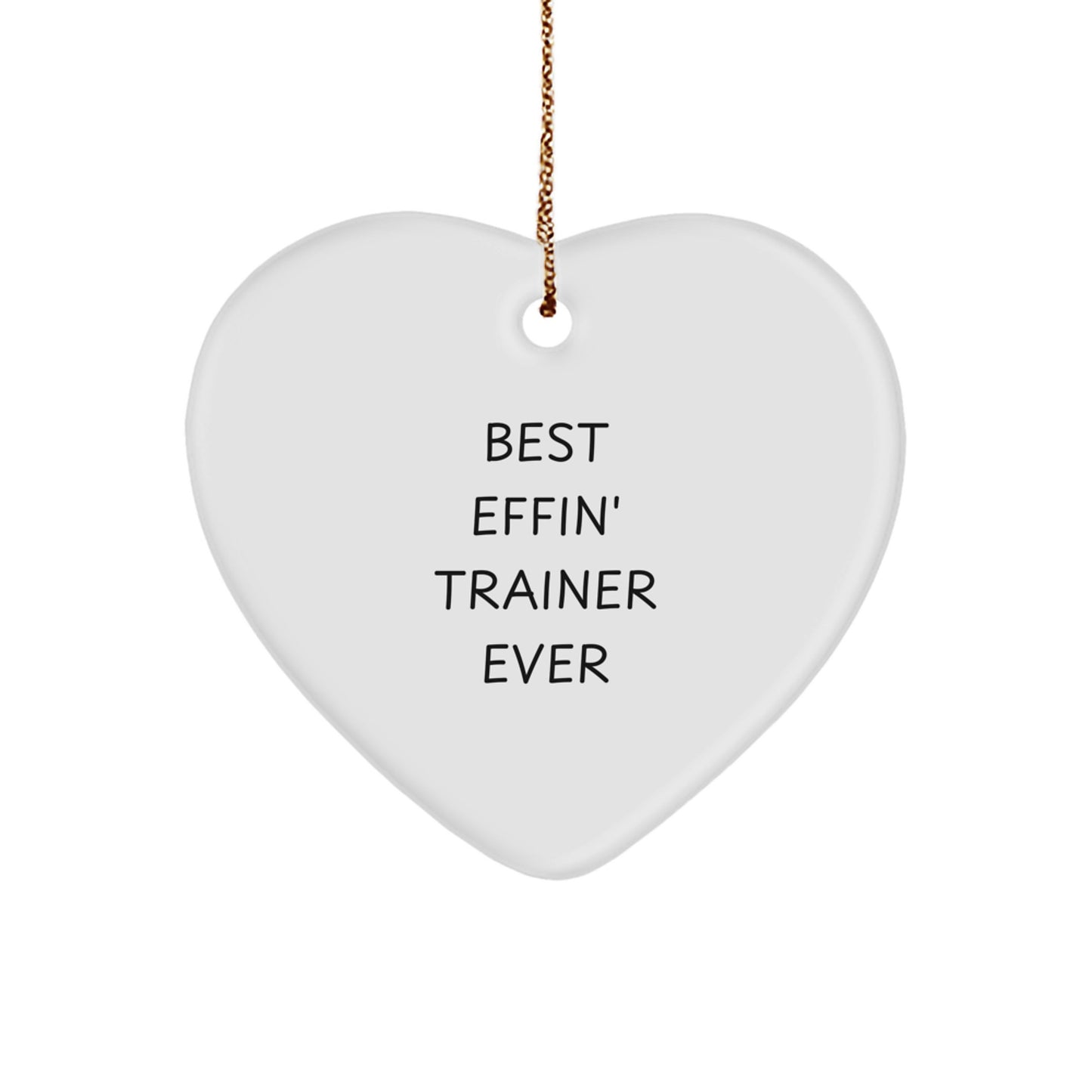 Funny Trainer Gifts from Men to Friends - Best Effin' Trainer Ever Heart Ornament Christmas Unique Gift - Image 1