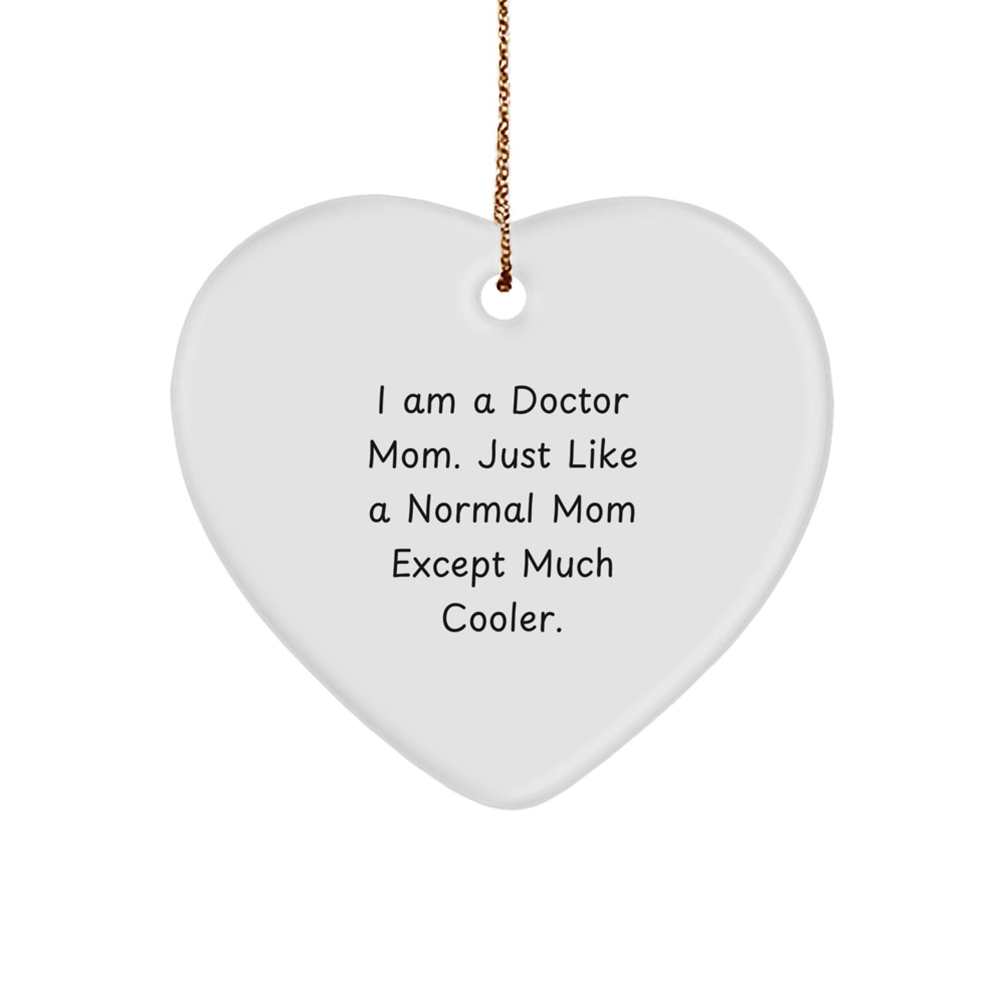Funny Doctor Gifts from Mom to Doctor - I Am A Doctor Mom Heart Ornament for Christmas Unique Gifts - Image 1