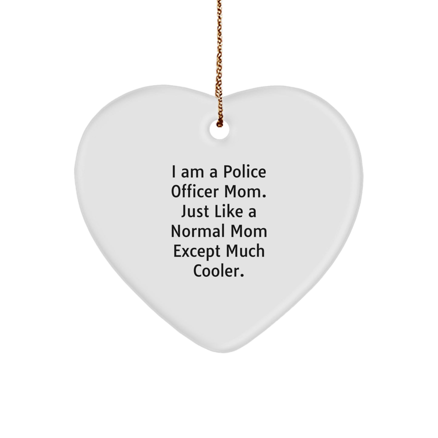Funny Police Officer Gifts for Mom, Heart Ornament with 'I Am A Police Officer Mom' Quote, Unique Christmas Unique Gifts from Mom to Police Officer - Image 1