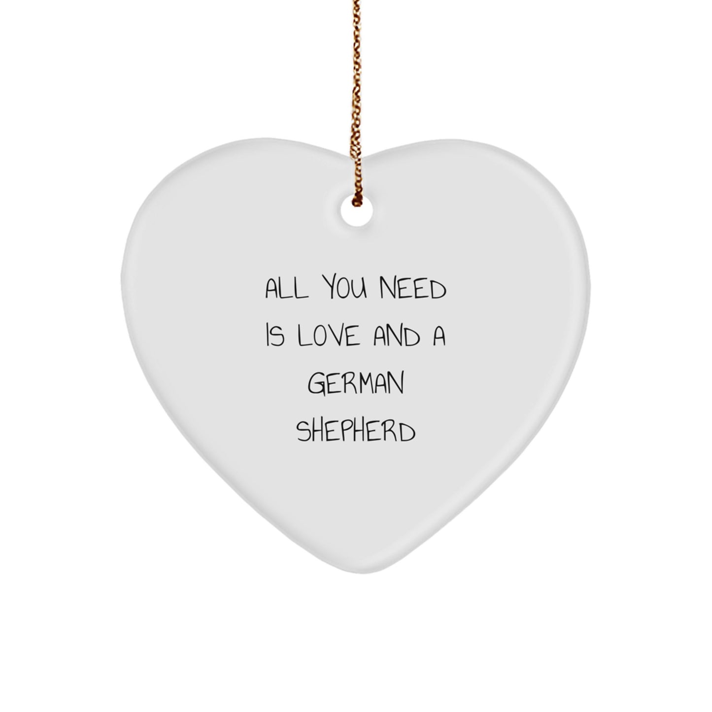 Funny German Shepherd Dog Gifts from Friends to Family - Heart Ornament with Quote All You Need Is Love And A German Shepherd for Christmas - Image 1
