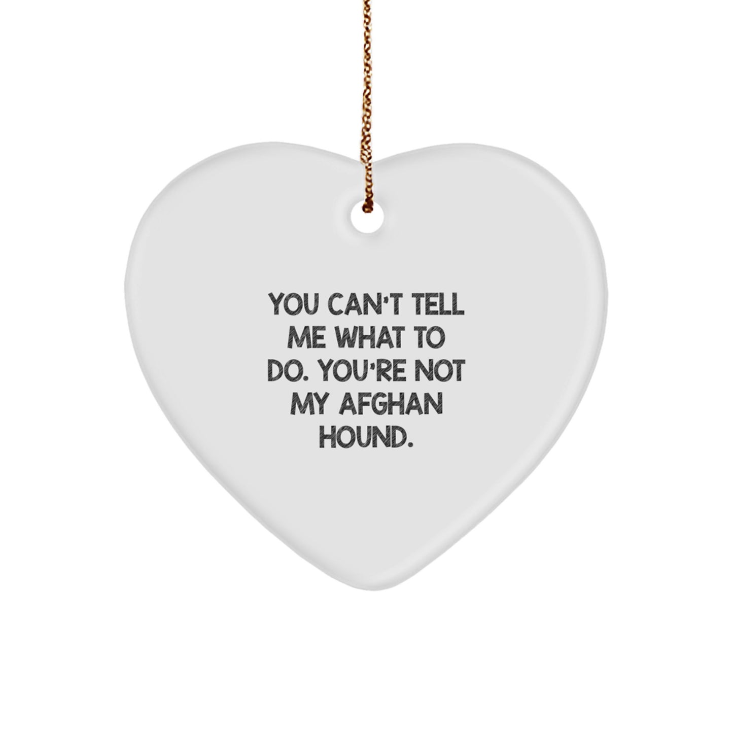 Funny Afghan Hound Dog Gifts for Men from Afghan Hound Dog Lovers, You Can't Tell Me What To Do. You're Not My Afghan Hound., Heart Ornament for Christmas - Image 1