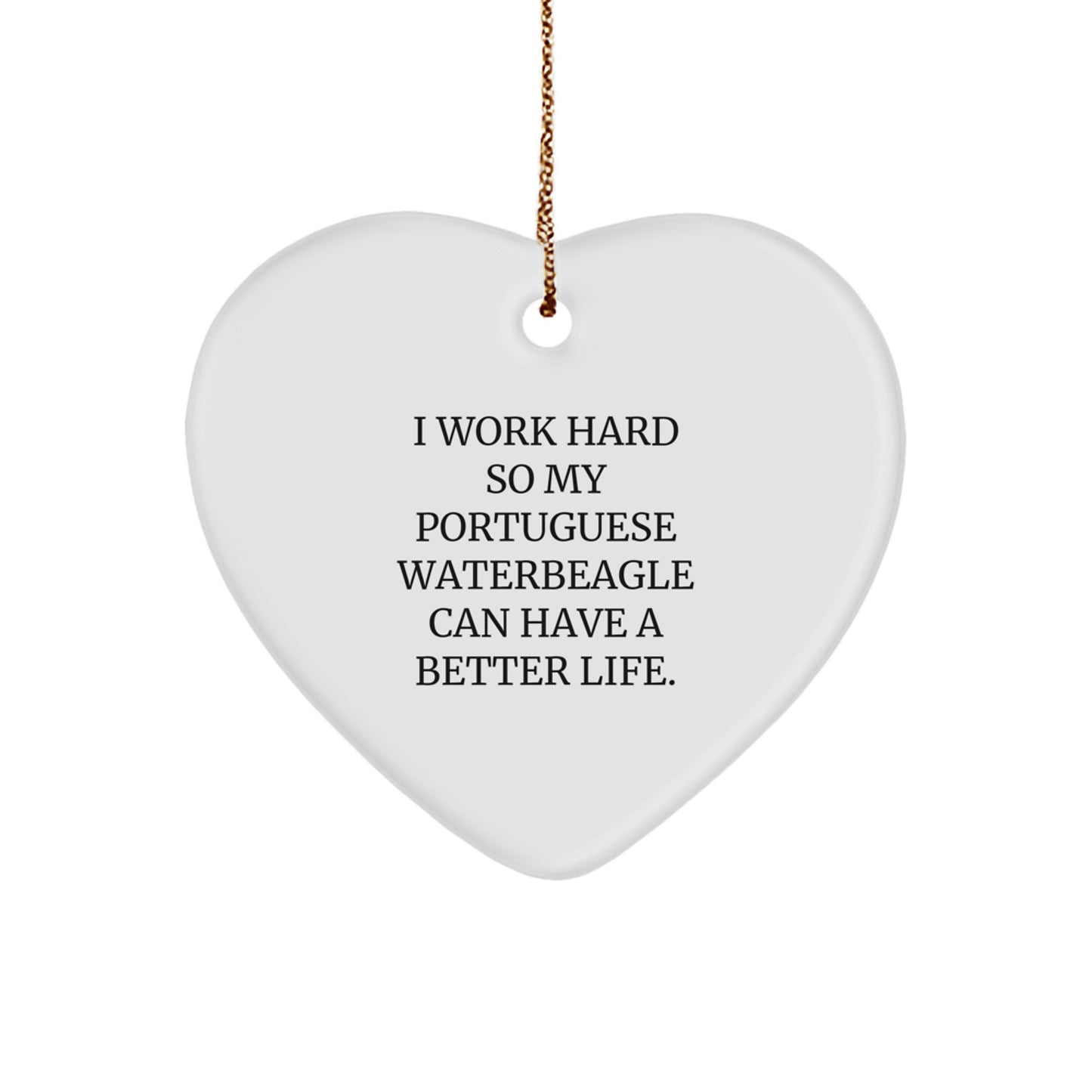Portuguese Water Dog Lovers Gifts from Friends for Men, Women, Family - 'I Work Hard So My Portuguese Waterbeagle Can Have A Better Life', Heart Ornament for Christmas - Image 1