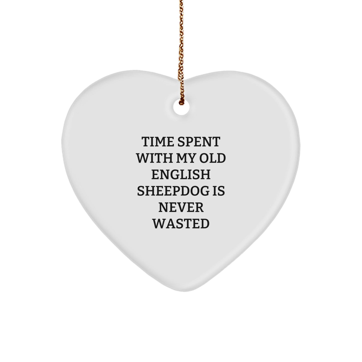 Old English SheepDog Gifts, Funny Heart Ornament, Time Spent with My Old English Sheepdog Is Never Wasted, Gifts from Friends, Gifts for Old English SheepDog Owners - Image 1