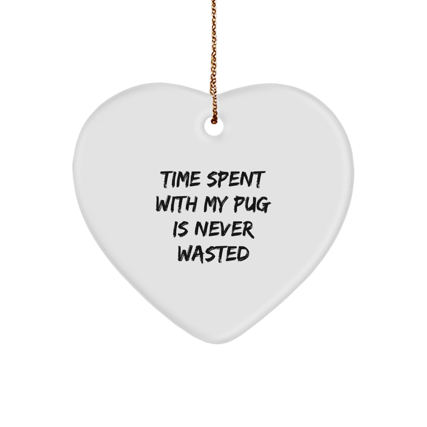 Pug Dog Lovers' Heart Ornament Gifts from Friends to Family, 'Time Spent With My Pug Is Never Wasted', Christmas Unique Gifts - Image 1