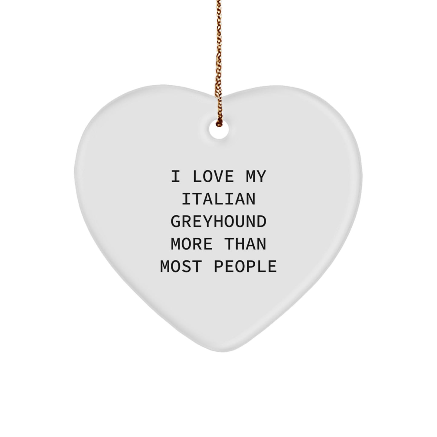 Funny Italian Greyhound Dog Gifts from Family for Christmas Unique Italian Greyhound Dog Lovers Heart Ornament with I Love My Italian Greyhound More Than Most People Quote - Image 1