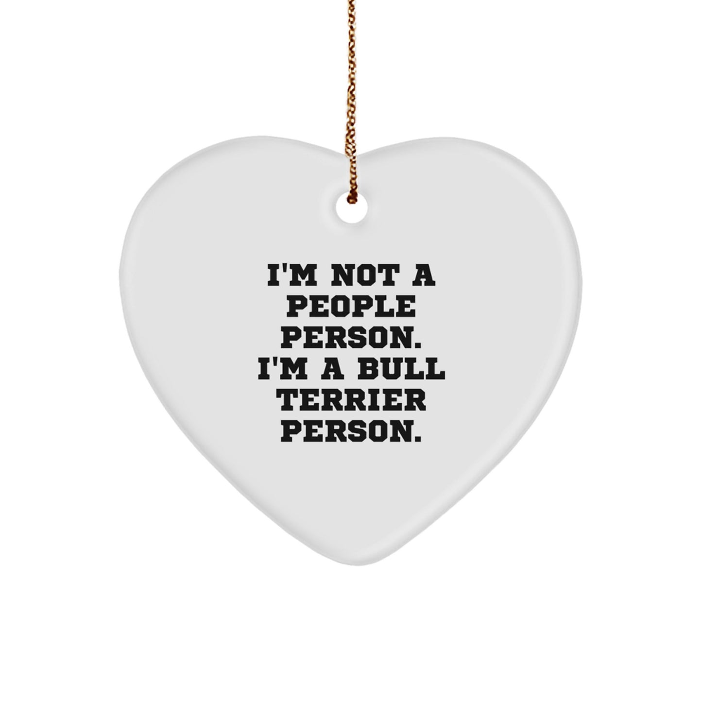 Bull Terrier Dog Heart Ornament Funny Gift for Men Friends Family, Gifts from Women Christmas Unique Gifts, I'm Not A People Person. I'm A Bull Terrier Person. - Image 1