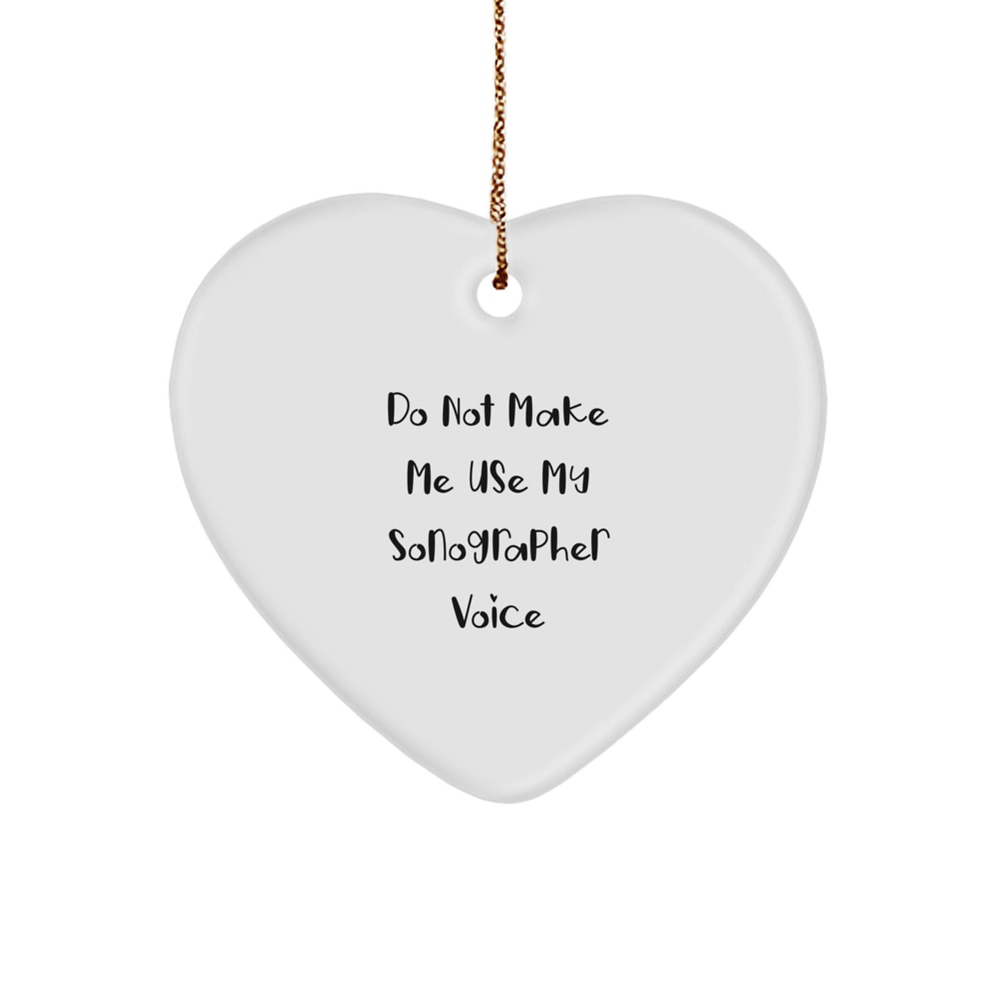 Funny Sonographer Gifts from Family - Do Not Make Me Use My Sonographer Voice Heart Ornament for Christmas - Image 1