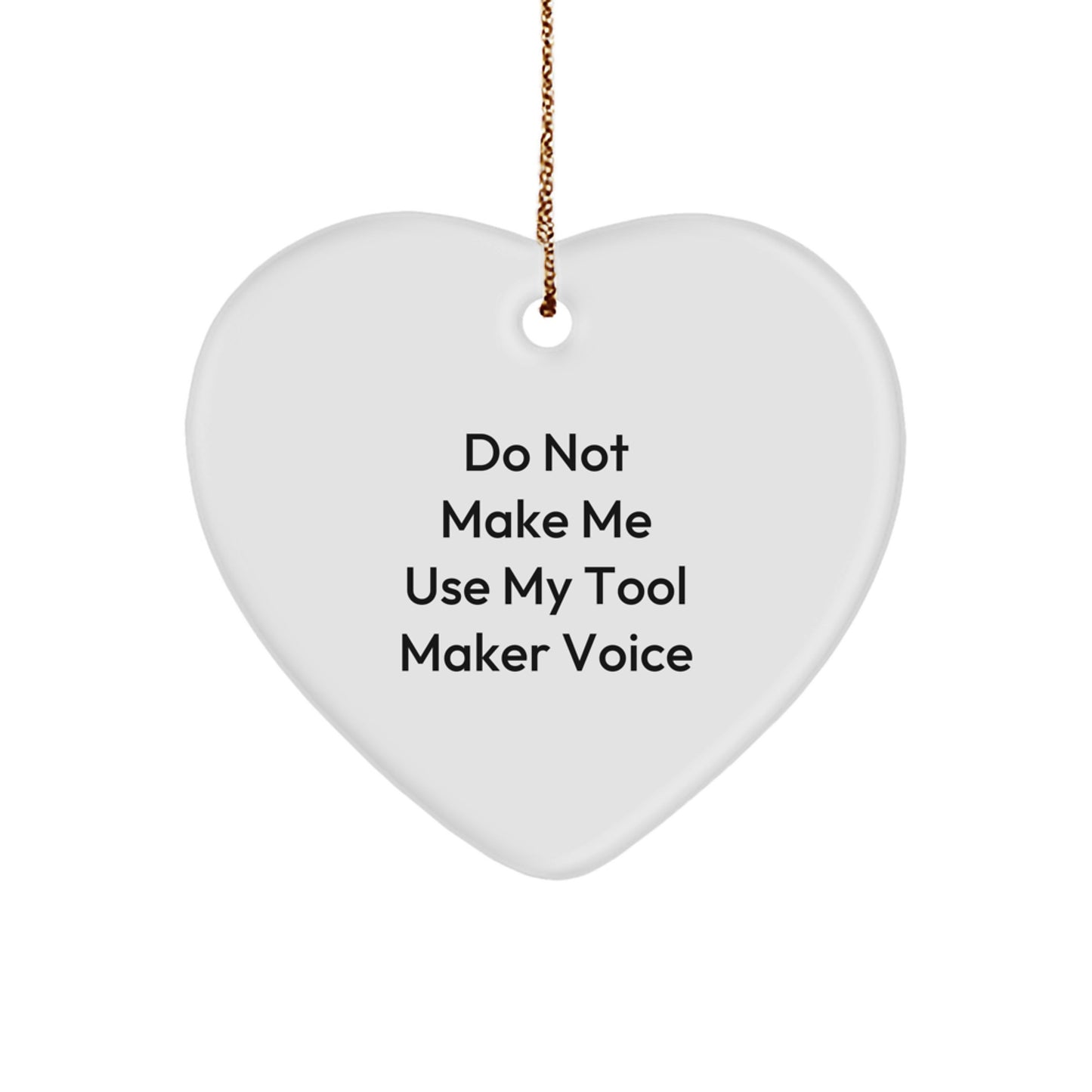 Tool Maker Gifts from Men, Funny Heart Ornament for Christmas, 'Do Not Make Me Use My Tool Maker Voice' Quote, Heart Shaped MDF Wood, Perfect for Tool Maker Enthusiasts - Image 1