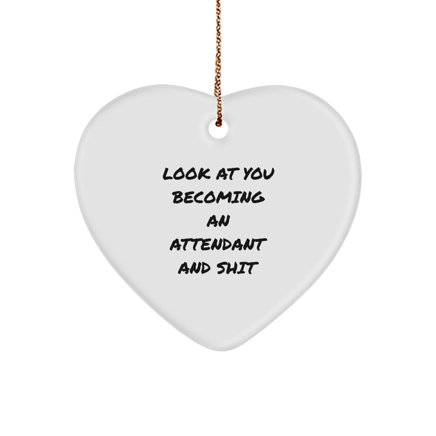 Funny Attendant Gifts, Heart Ornament for Attendant, 'Look At You Becoming An Attendant And Shit' Quote, Gifts from Friends, Family, Coworkers, Gifts for Attendant, Christmas Unique Presents - Image 1