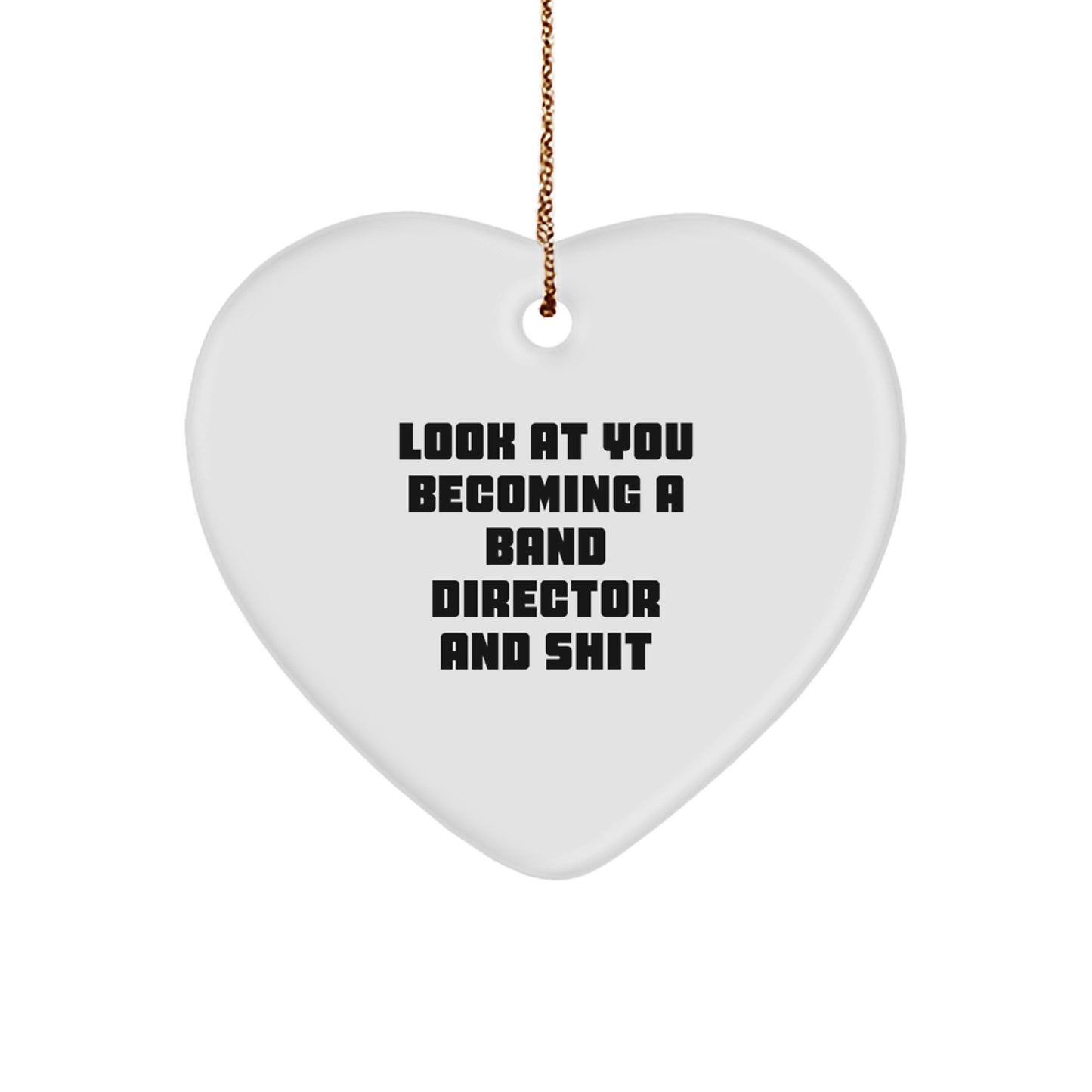 Funny Band Director Gifts, 'Look At You Becoming A Band Director And Shit' Heart Ornament, White, Christmas Unique Gifts from Friends, Gifts for Band Director - Image 1