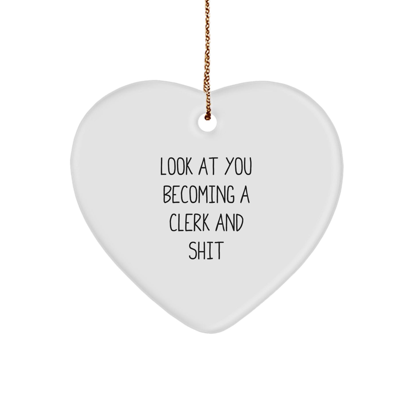 Funny Clerk Heart Ornament Gifts from Friends, Coworkers, or Family for Christmas, 'Look At You Becoming A Clerk And Shit', Clerk Gifts - Image 1