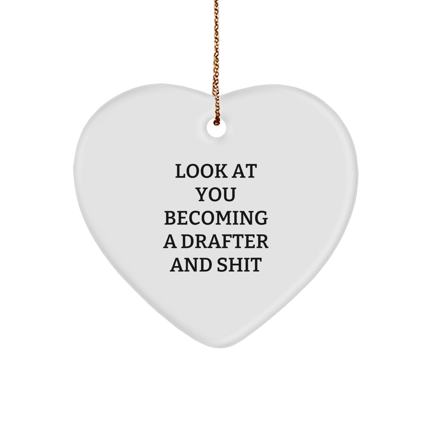 Funny Drafter Gifts from Friends for Christmas - Heart Ornament with 'Look At You Becoming A Drafter And Shit' Quote, Perfect for Coworkers or Family - Image 1