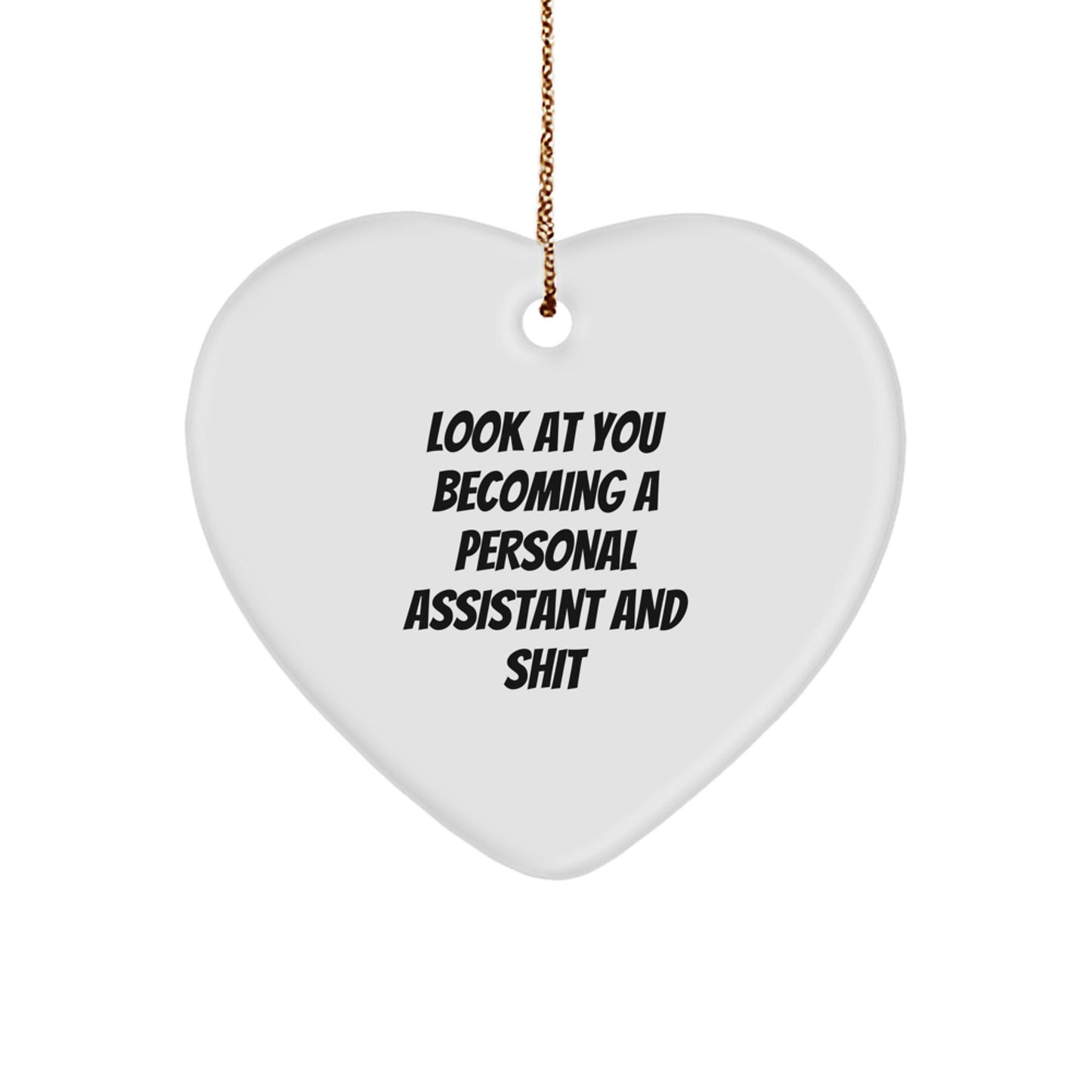 Funny Personal Assistant Gifts from Friends - Heart Ornament for Christmas - 'Look At You Becoming A Personal Assistant And Shit' - Image 1