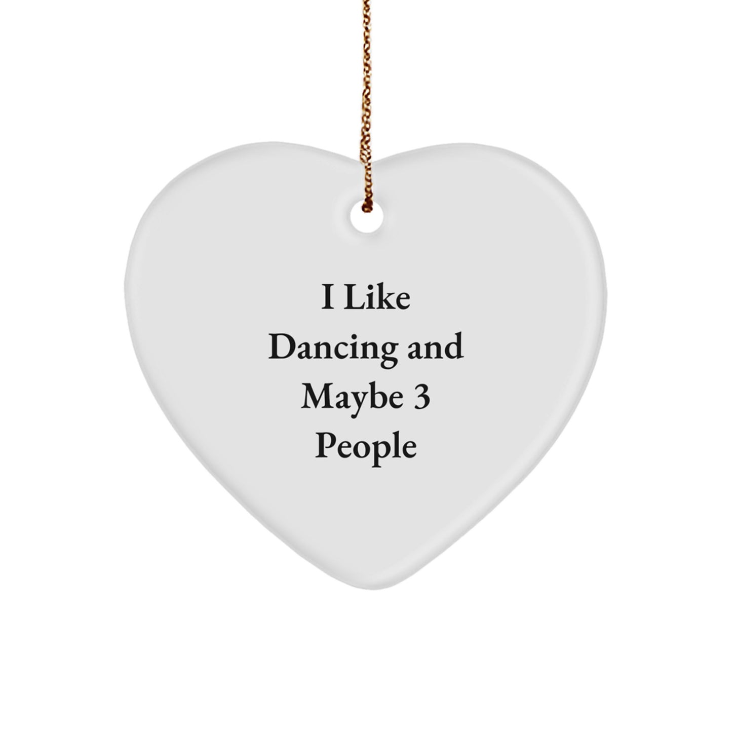 Dancing Gifts from Friends - I Like Dancing And Maybe 3 People, Heart Ornament for Christmas - Image 1