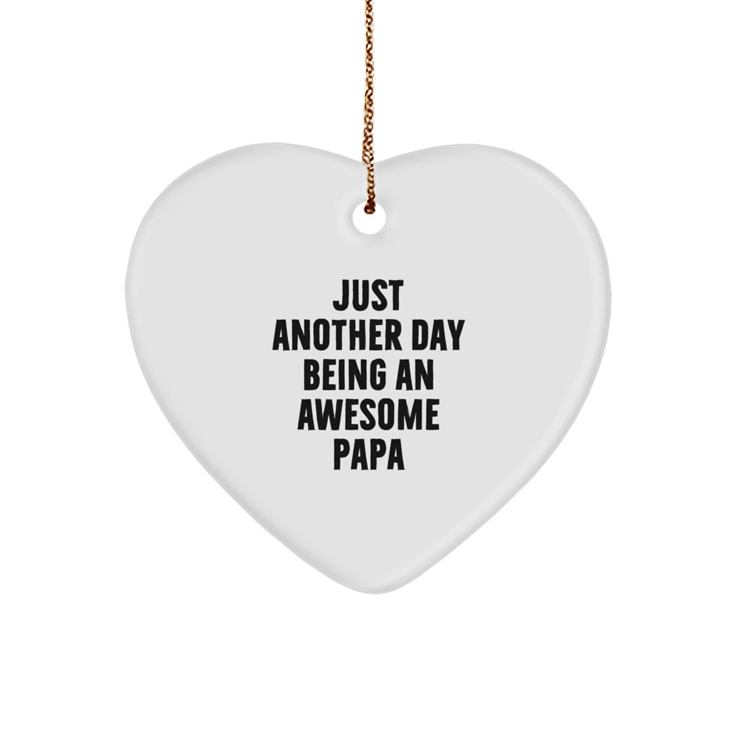 Funny Papa Heart Ornament Gifts from Men to Papa, Just Another Day Being An Awesome Papa - Image 1