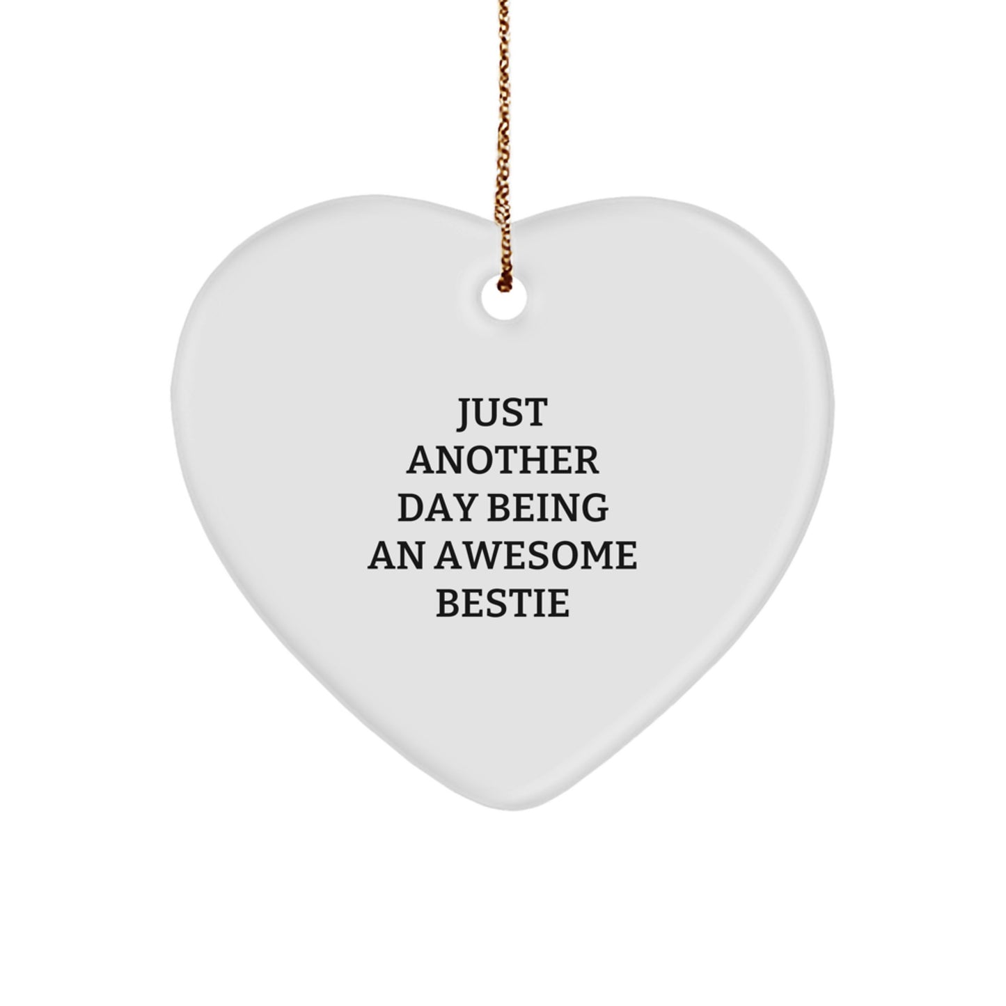 Funny Bestie Gifts from Friends, Heart Ornament with Just Another Day Being An Awesome Bestie Quote, Perfect Christmas Ornament for Bestie, Gifts for Bestie, Unique Bestie Ornament - Image 1
