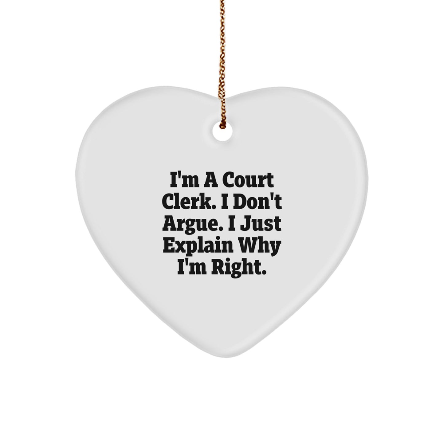 Court Clerk Humor Gifts from Family for Christmas Heart Ornament, 'I'm A Court Clerk. I Don't Argue. I Just Explain Why I'm Right.' Quote, Unique Court Clerk Heart Ornament, Heart-Shaped MDF - Image 1