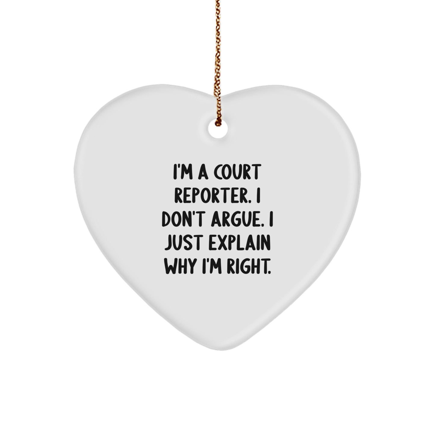 Funny Court Reporter Gifts, 'I'm A Court Reporter. I Don't Argue. I Just Explain Why I'm Right.' Heart Ornament, Gifts from Men to Court Reporters, Unique Christmas Unique Gifts - Image 1