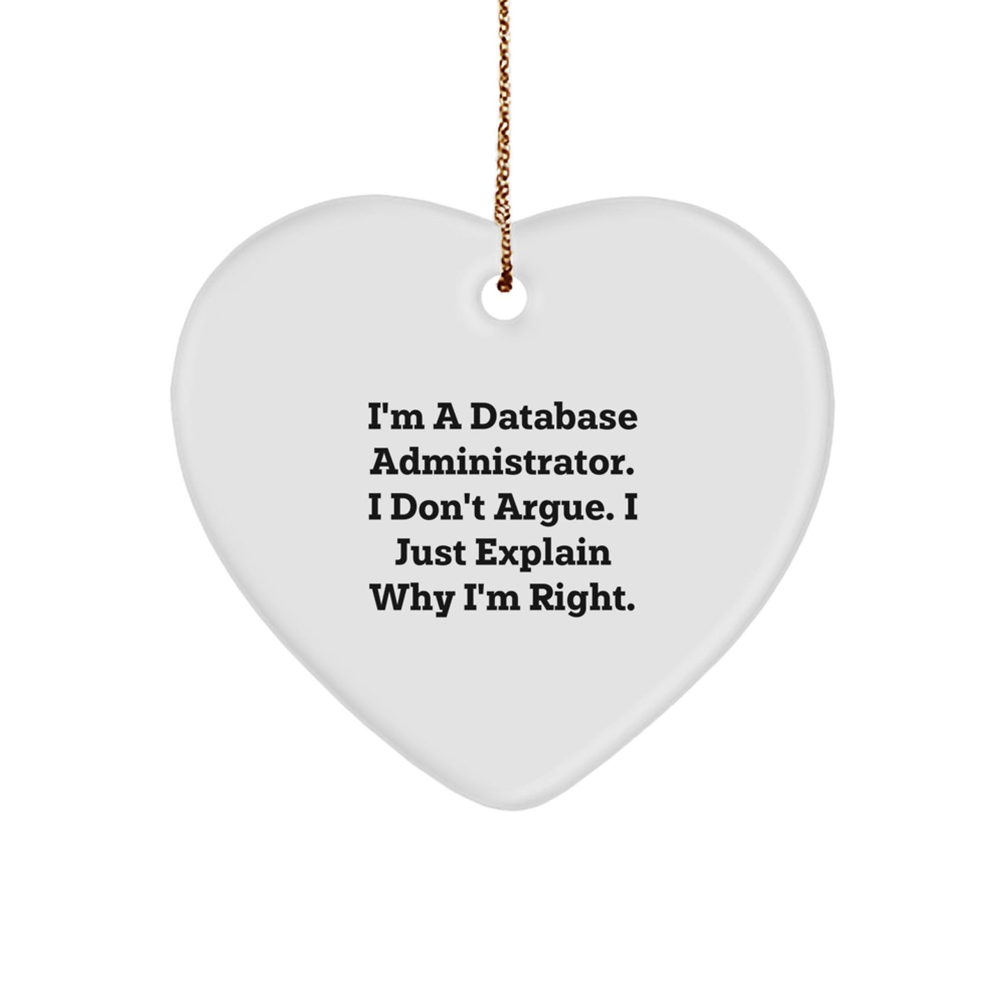 Funny Database Administrator Gifts for Him - 'I'm A Database Administrator. I Don't Argue. I Just Explain Why I'm Right.' Heart Ornament for Christmas - Image 1