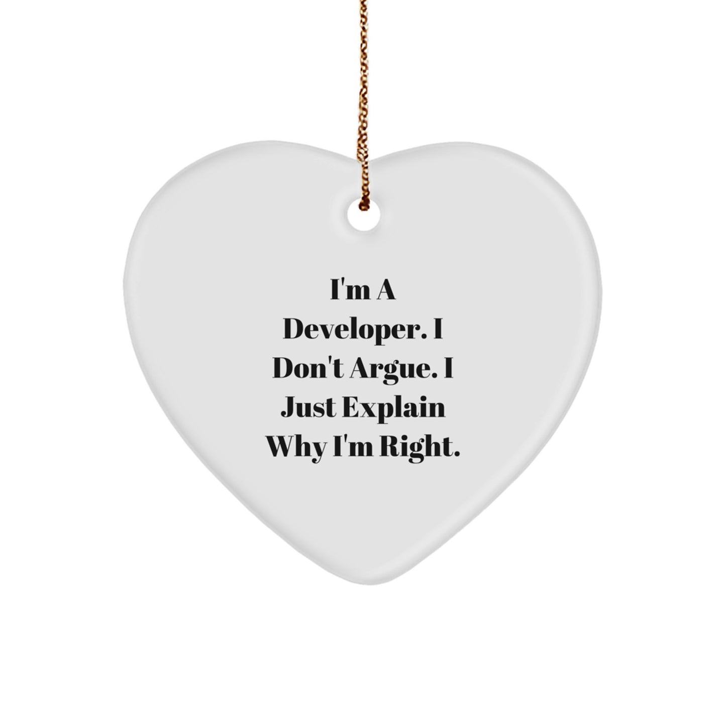Funny Developer Gifts, Heart Ornament for Christmas - 'I'm A Developer. I Don't Argue. I Just Explain Why I'm Right.' Gifts from Men to Coworkers - Image 1